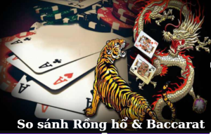 So sánh game Rồng hổ với Baccarat